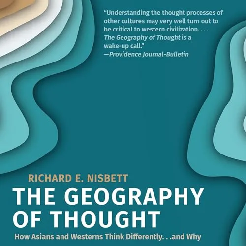 The Geography of Thought By Richard Nisbett Ph.D.